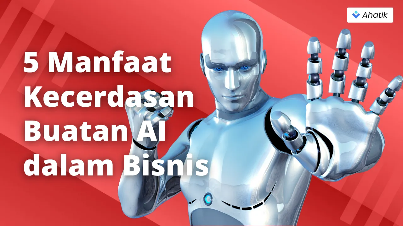 5 Manfaat Kecerdasan Buatan AI dalam Bisnis - Ahatik.com